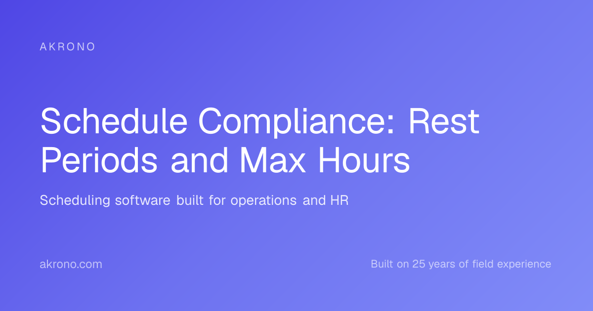 Schedule Compliance: Rest Periods and Max Hours | Akrono